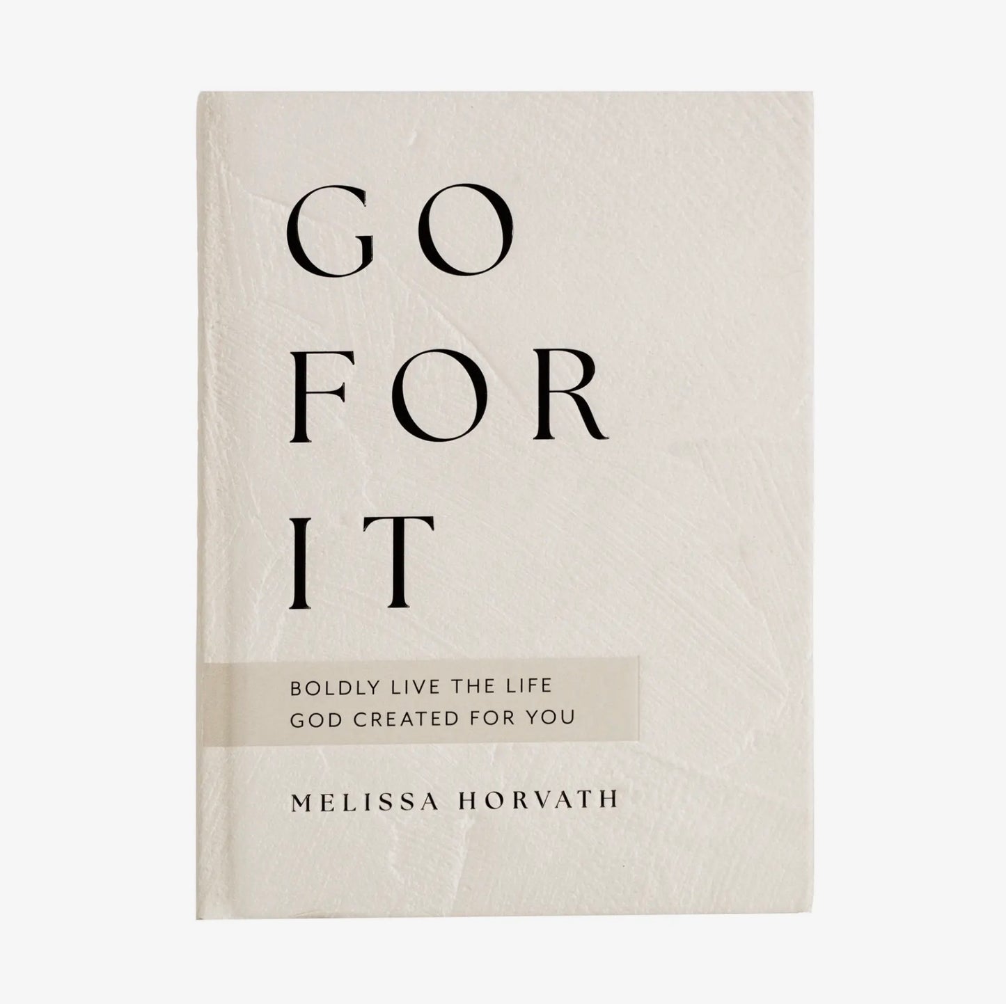 Go For It: 90 Devotions to Boldly Live the Life God Created