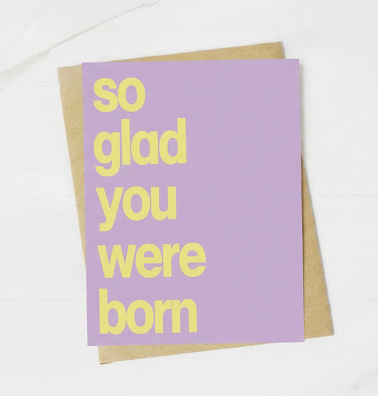 Glad You Were Born Birthday Card